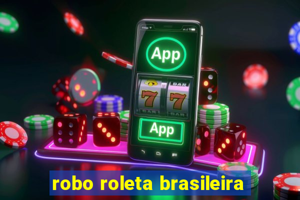 robo roleta brasileira